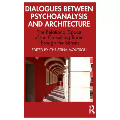 Dialogues Between Psychoanalysis &amp; Architecture